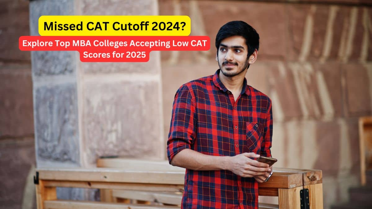 Missed CAT Cutoff 2024? Explore Top MBA Colleges Accepting Low CAT Scores for 2025