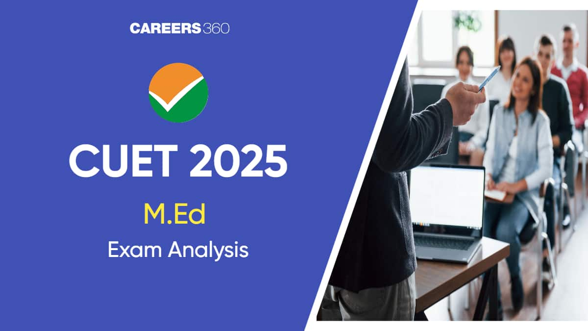 CUET M.Ed Analysis 2025: Check Subject-wise Difficulty Level & Student Reactions