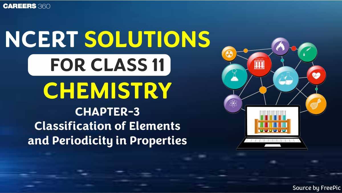 NCERT Solutions for Class 11 Chemistry Chapter 3 Classification of Elements and Periodicity in Properties