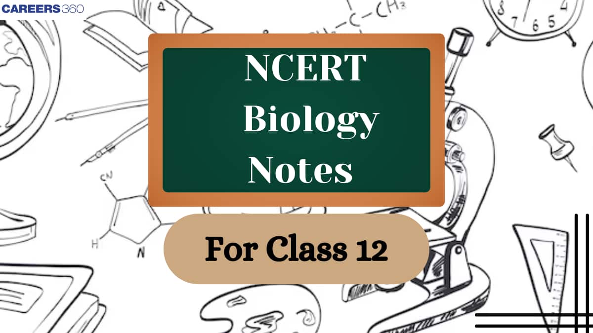 NCERT Class 12 Biology Notes - Download Chapter wise PDF Notes