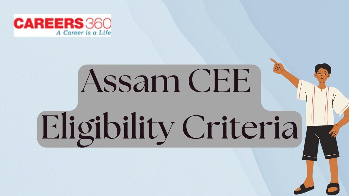 Assam CEE Eligibility Criteria 2025: Check Age Limit, Nationality, Aggregate Marks