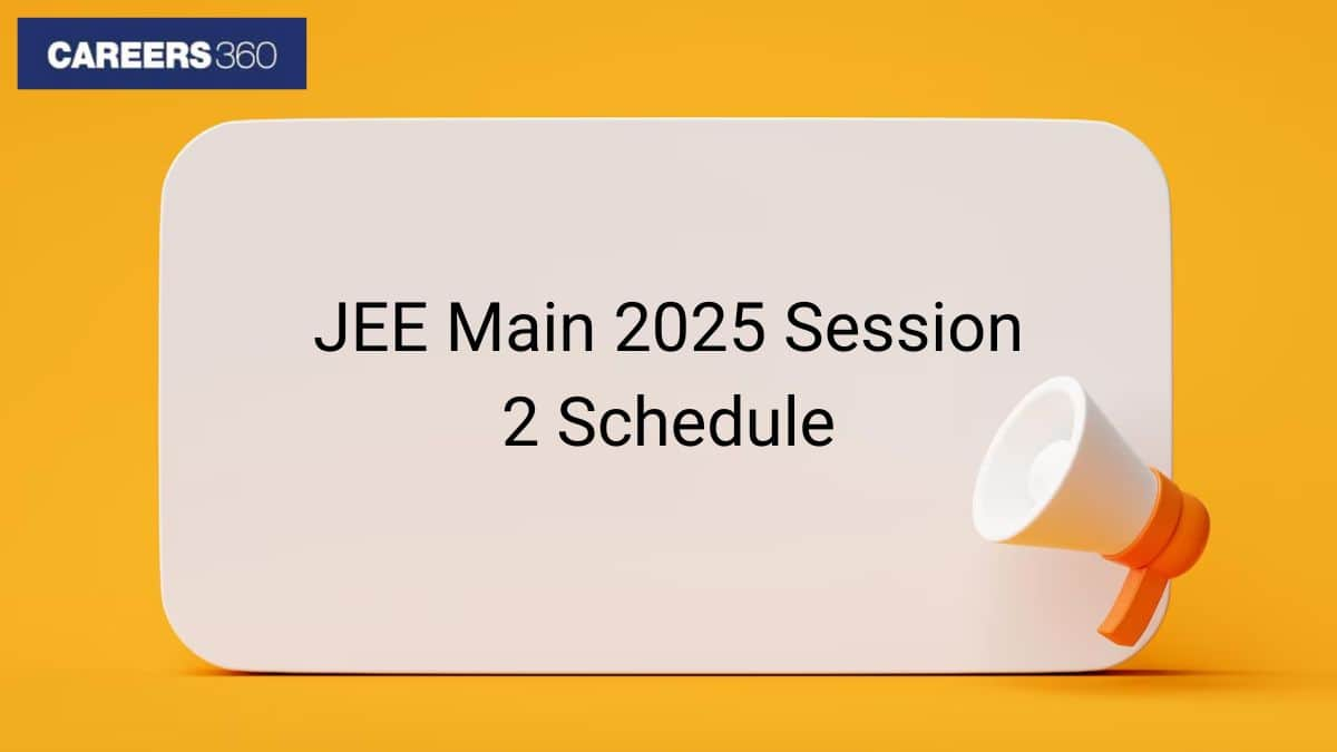 JEE Main Session 2 Schedule 2025 Released by NTA: Check Exam Dates at jeemain.nta.nic.in