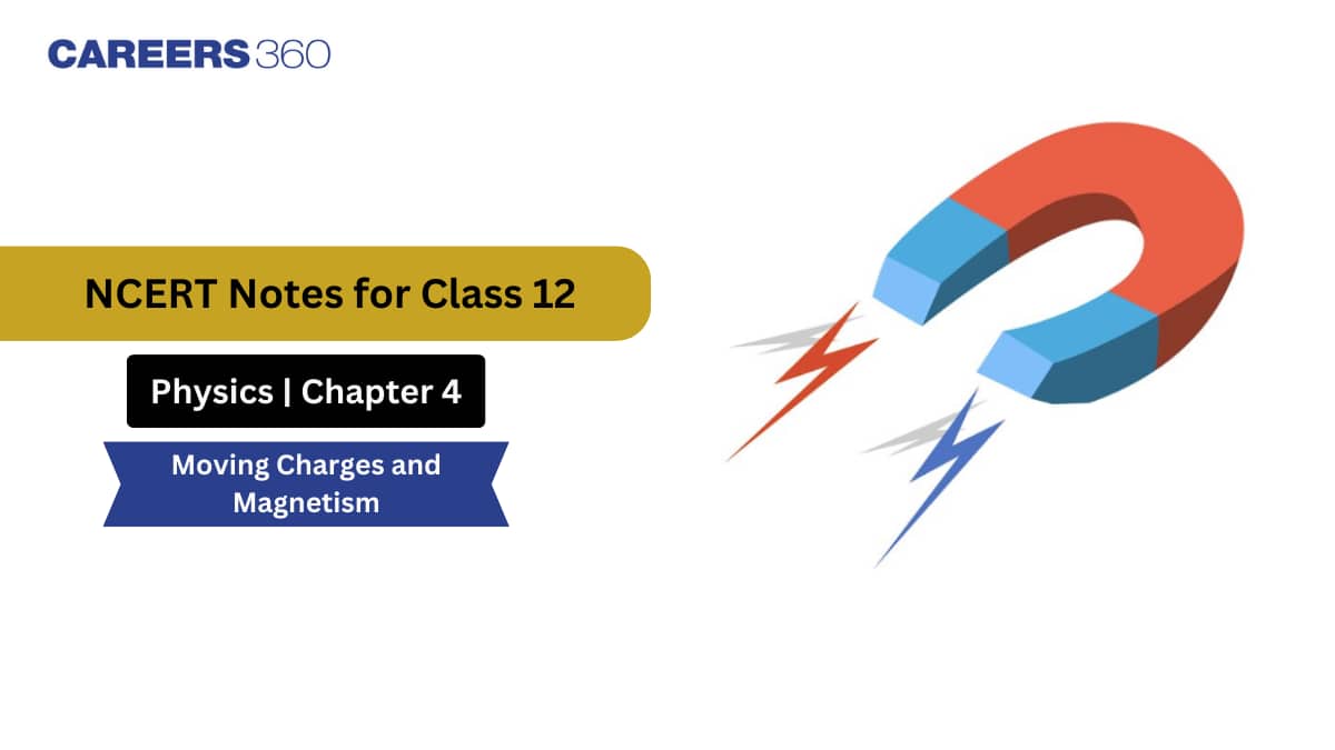 NCERT Class 12 Physics Chapter 4 Notes, Moving Charges and Magnetism Class 12 Chapter 4 Notes