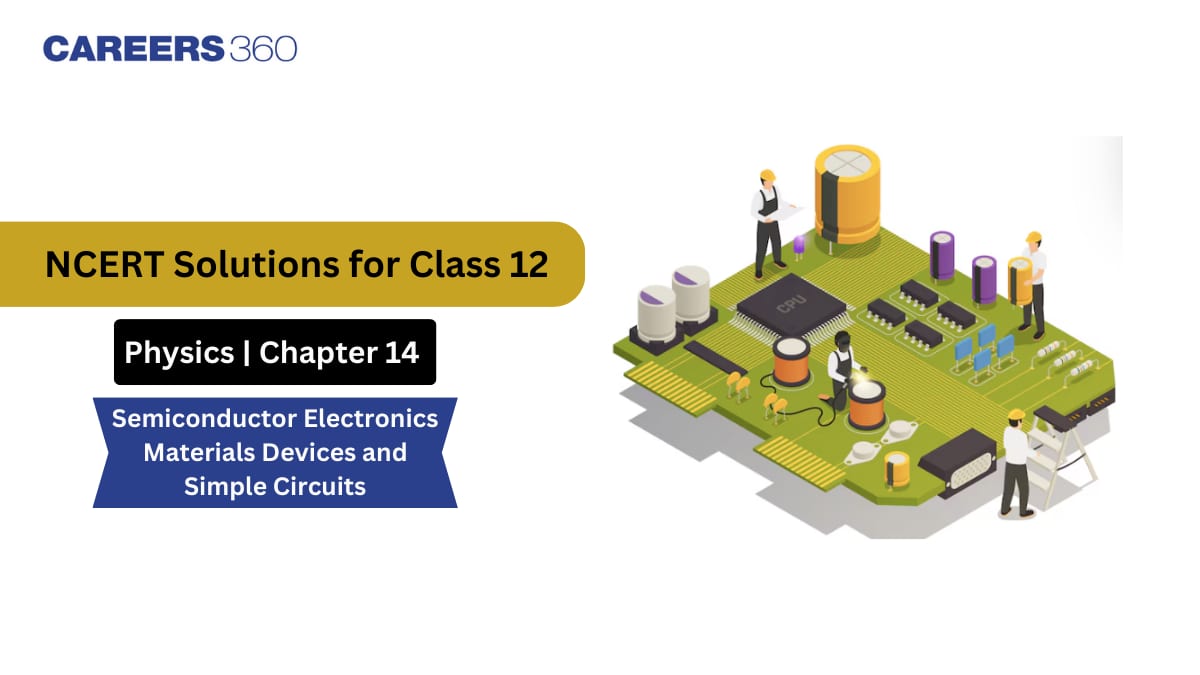 NCERT Class 12 Physics Chapter 14 Notes Semiconductor Electronics Materials Devices and Simple Circuits - Download PDF