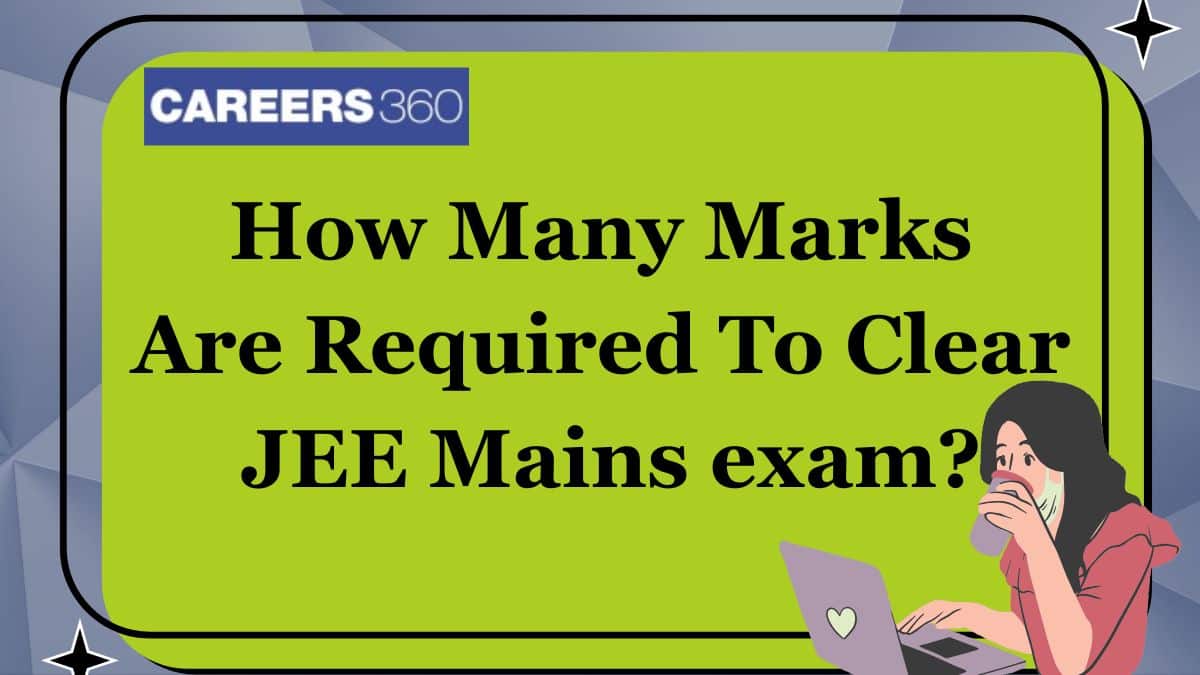 How Many Marks Are Required To Clear JEE Mains 2025 for IIT, NIT, IIIT, GFTI