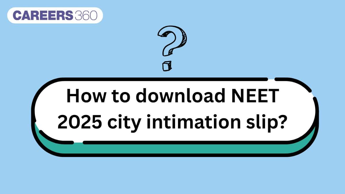 How to download NEET 2025 city intimation slip?