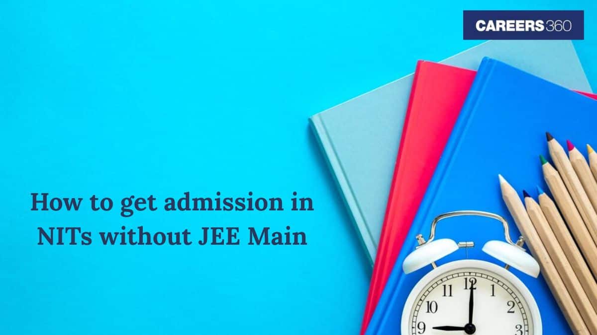 How to Get Admission in NITs Without JEE Main 2025: Alternative Ways