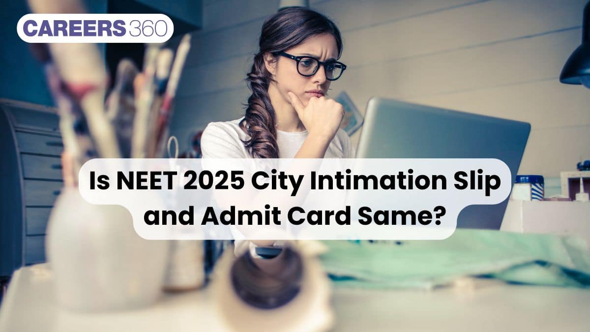 Is NEET 2025 City Intimation Slip and Admit Card Same?