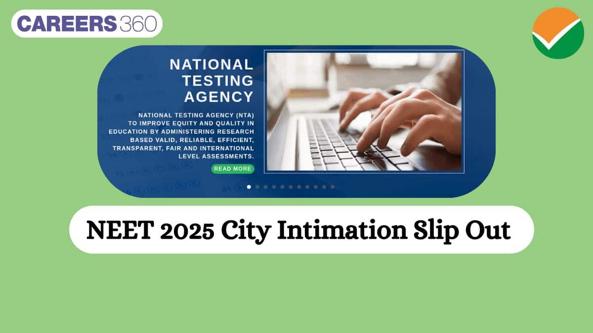 NEET UG 2025 City Intimation Slip Out at neet.nta.nic.in: Login Link Available, Download Alloted City