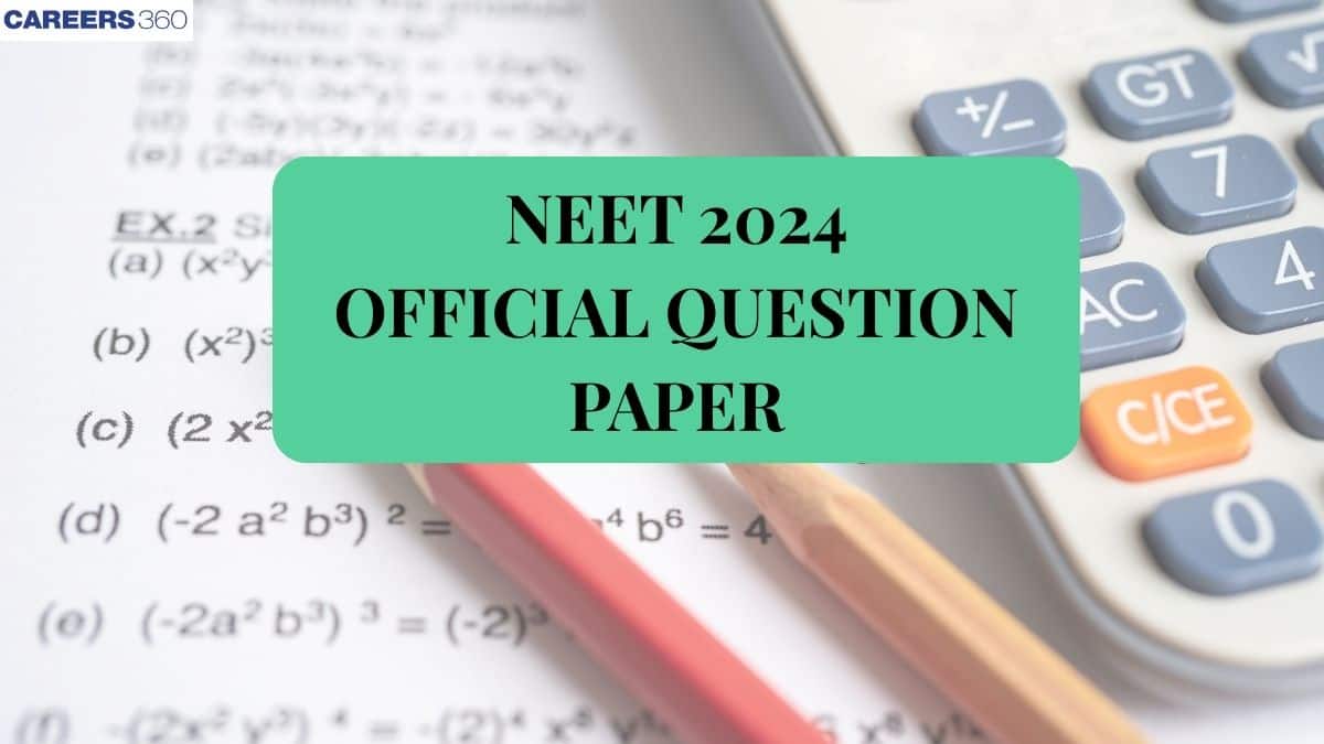 NEET Official Question Paper 2024 (Out) By NTA- Download Free PDF Code-wise