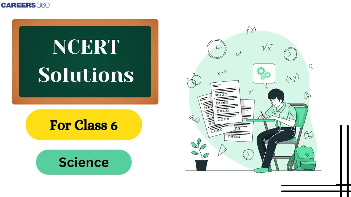NCERT Solutions for Class 6 Science - Download Chapter wise Solution PDF