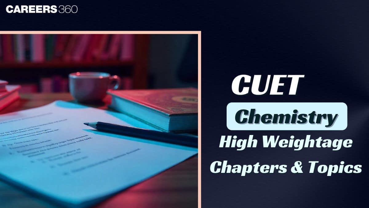 CUET Chemistry High Weightage Chapters and Topics 2025: Check Here