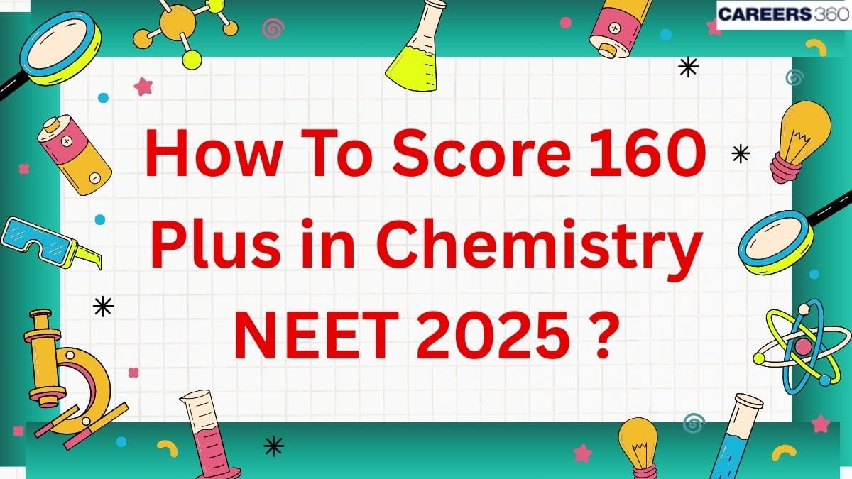 How To Score 160 Plus in NEET 2025 Chemistry?