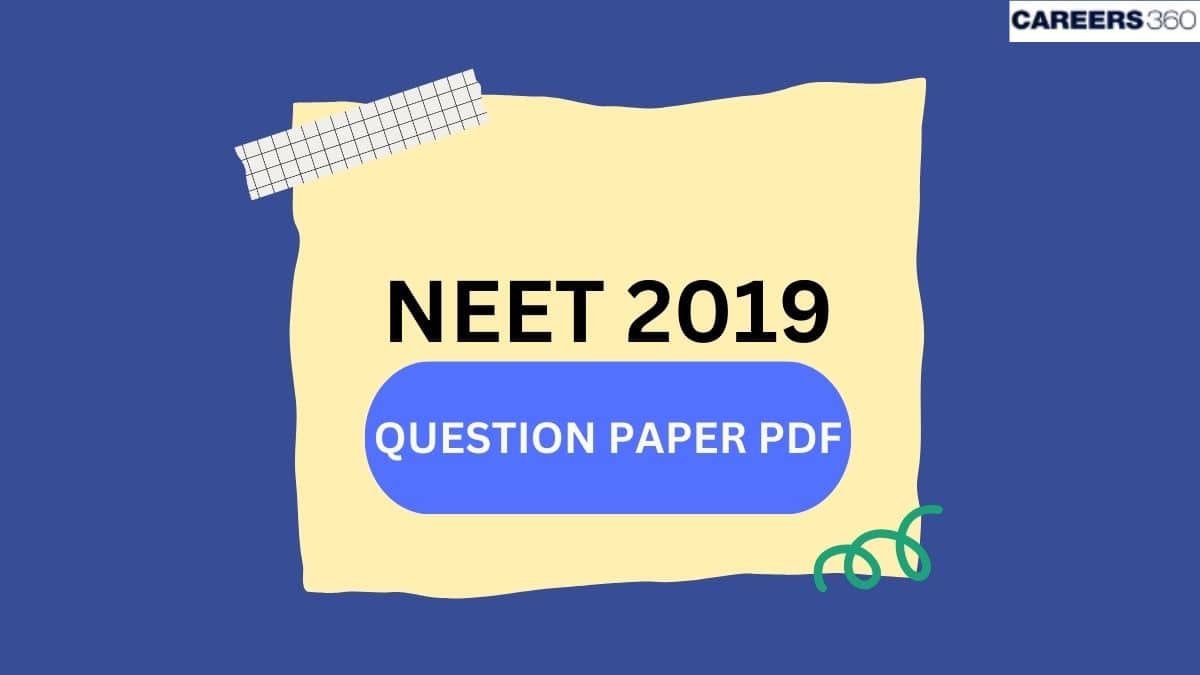 NEET 2019 Question Paper - Download Question Paper with Solutions PDF