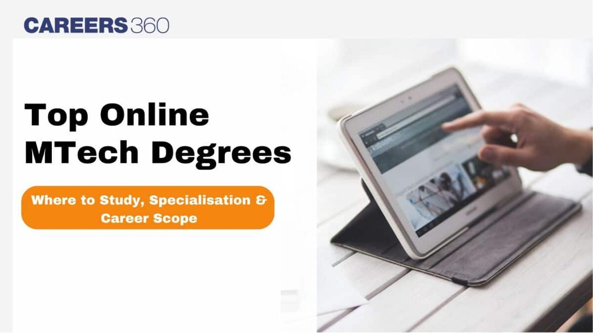 Top Online MTech Degrees: Where to Study, What to Specialise in & Career Scope