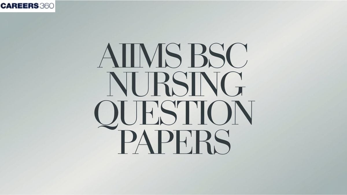 AIIMS BSc Nursing Question Papers: AIIMS Bsc Nursing Previous Year Question Paper With Solutions