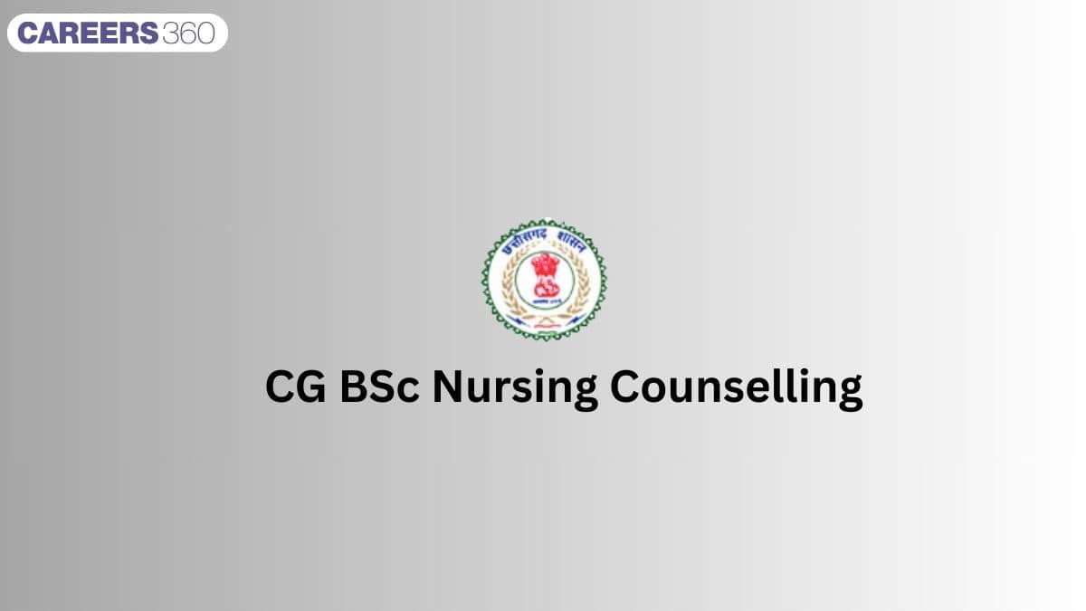 Chhattisgarh B.Sc Nursing Counselling 2025 - Date, Choice Filling, Document Required