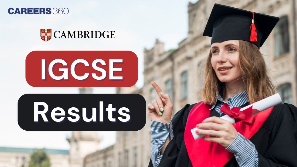 Cambridge IGCSE Result 2025: Check Cambridge IGCSE Result Dates & Grading System