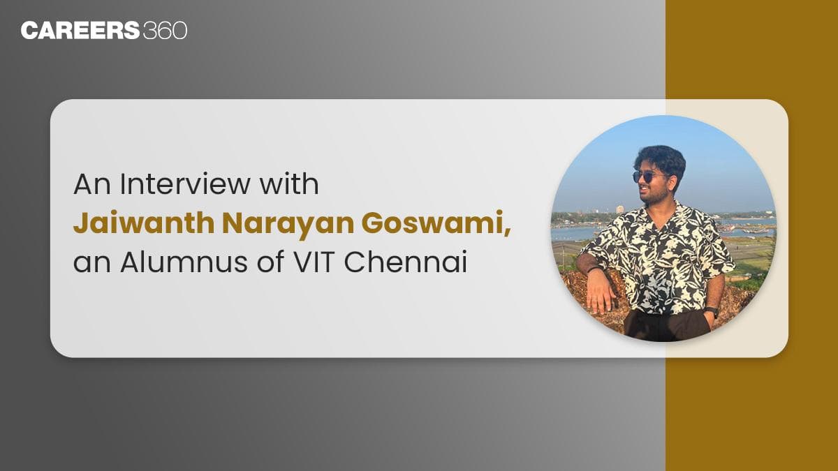 An Interview with Jaiwanth Narayan Goswami, an Alumnus at VIT Chennai