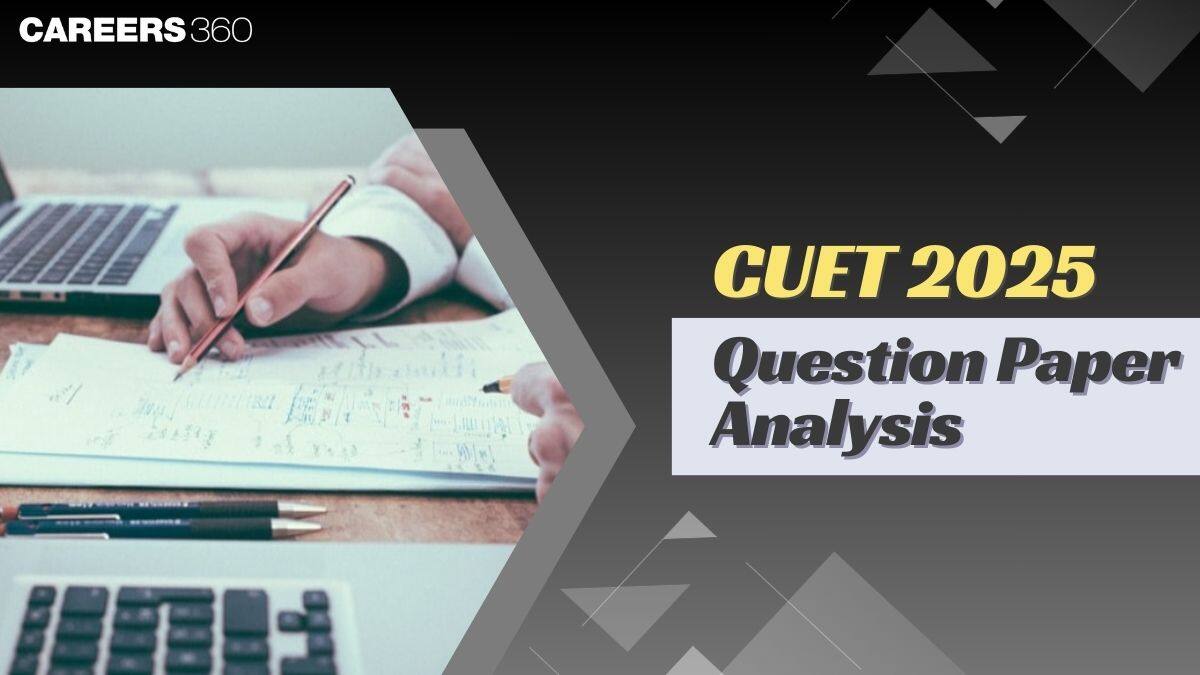 CUET 2025 Question Paper Analysis: Check Subject Wise Detailed Analysis