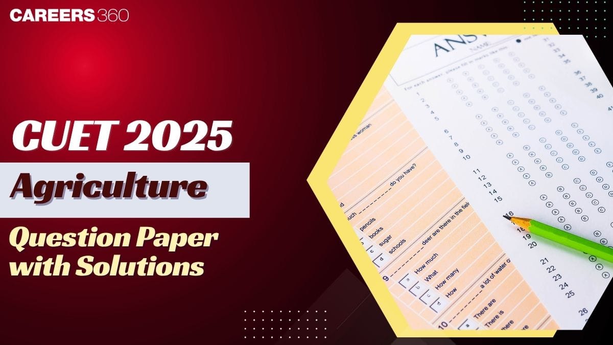 CUET Agriculture Question Paper 2025: Download PDF With Solution