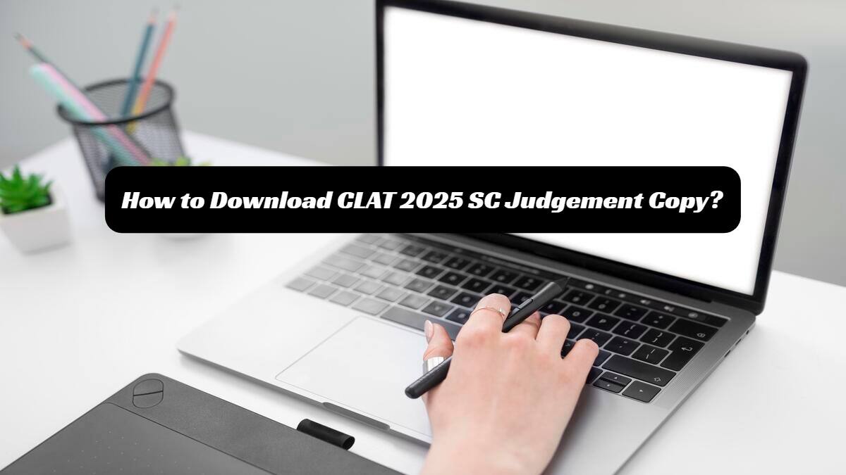 CLAT 2025 SC Judgement: How to Obtain Judgement Copy? Check Steps