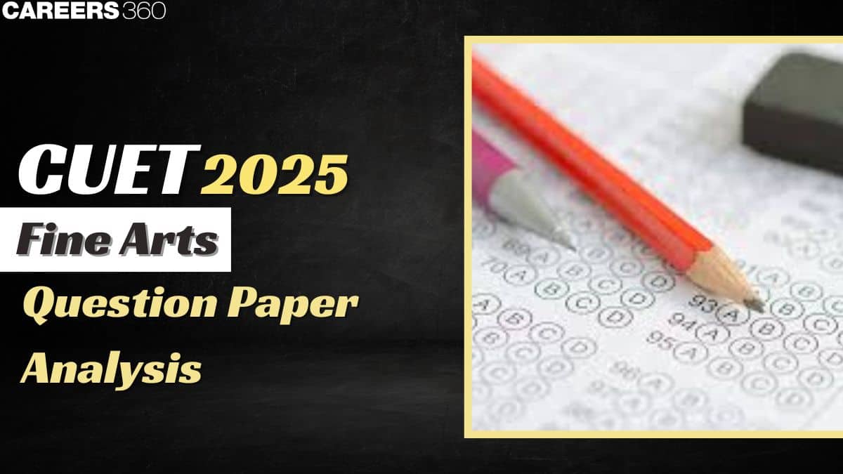 CUET Fine Arts Analysis 2025: Chapter-wise Weightage, Difficulty Level