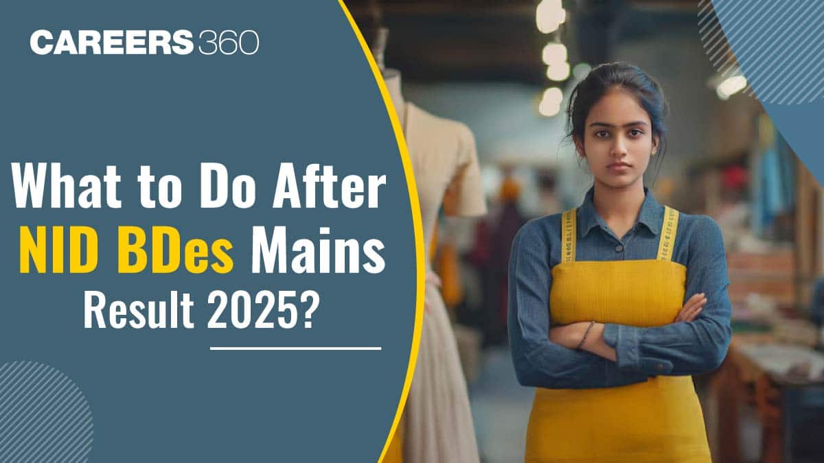 What to Do After NID B.Des 2025 Mains Result?