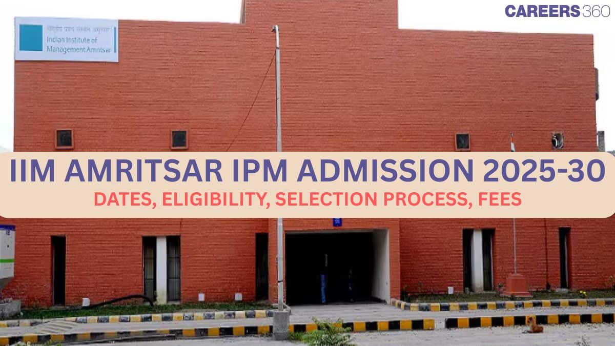 IIM Amritsar IPM Admission 2025 Via IPMAT Indore 2025: Dates, Shortlist Eligibility, Application, Fees & Selec