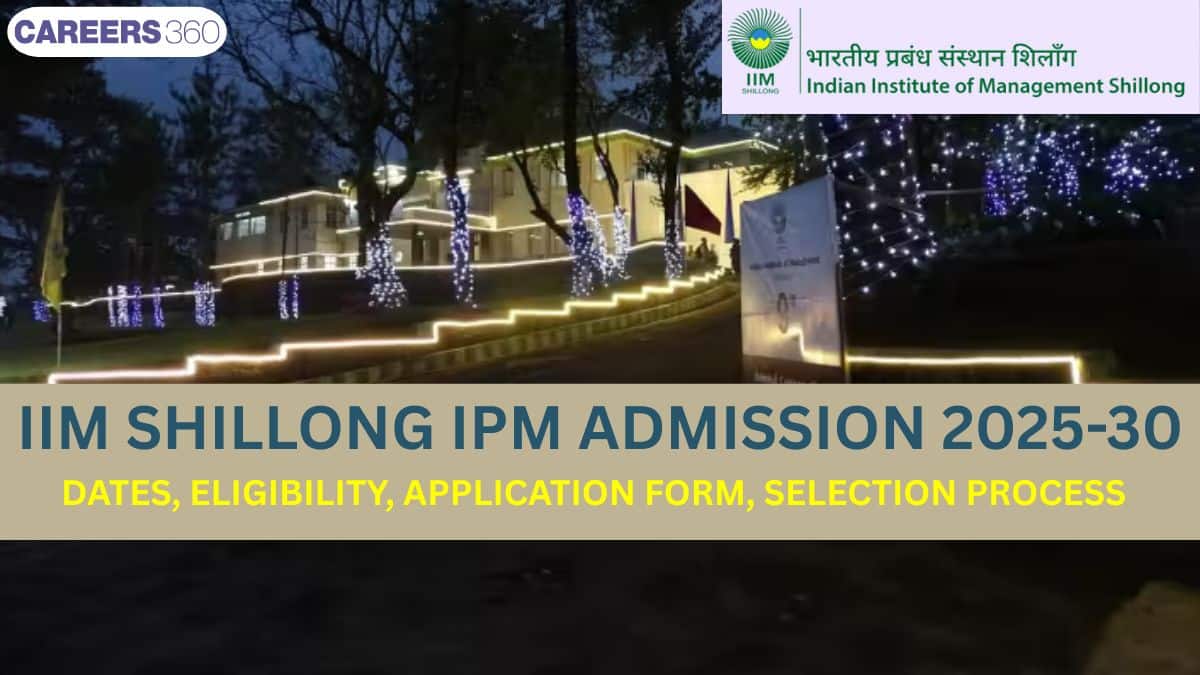 IIM Shillong IPM (BBA+MBA) Admission 2025-30 Begins Soon: Check Dates, Eligibility, Registration, Fees, Select