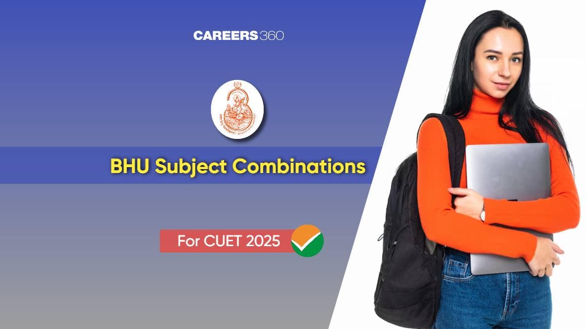 BHU CUET Subject Combinations 2025: Check BHU CUET Subject Mapping 2025