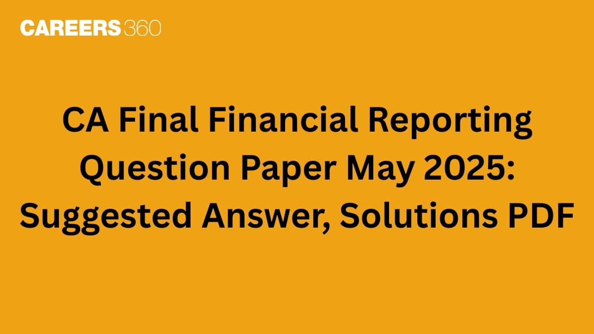 CA Final Financial Reporting May 2025 Question Paper (Out): Suggested Answer, Solutions PDF