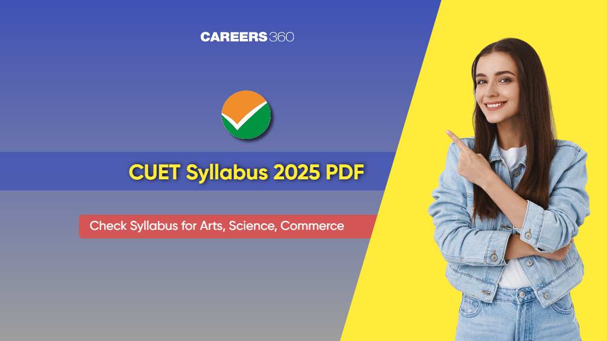 CUET Syllabus 2025 PDF: Download Science, Commerce, Arts, BSc, BA, BCom Syllabus