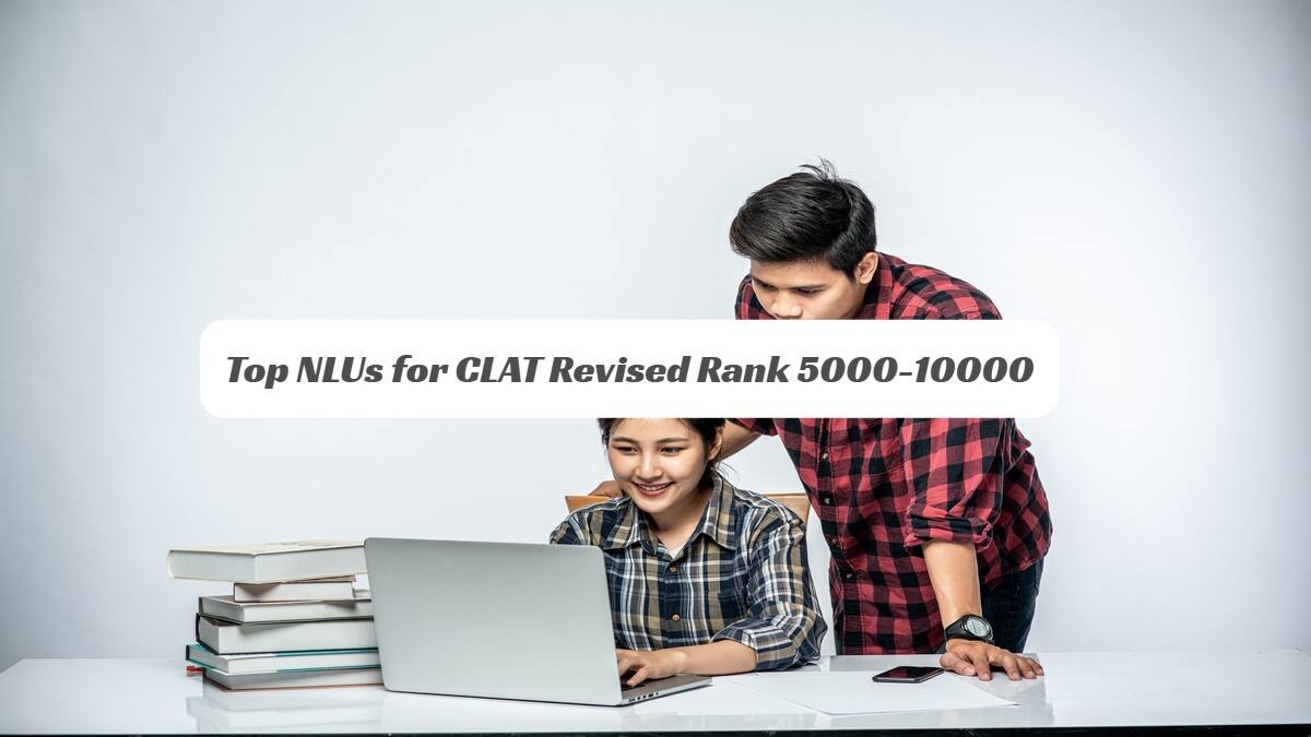 CLAT Rank 5000-10000 vs NLUs: Top NLUs and Expected Cut-Offs in Revised Merit List