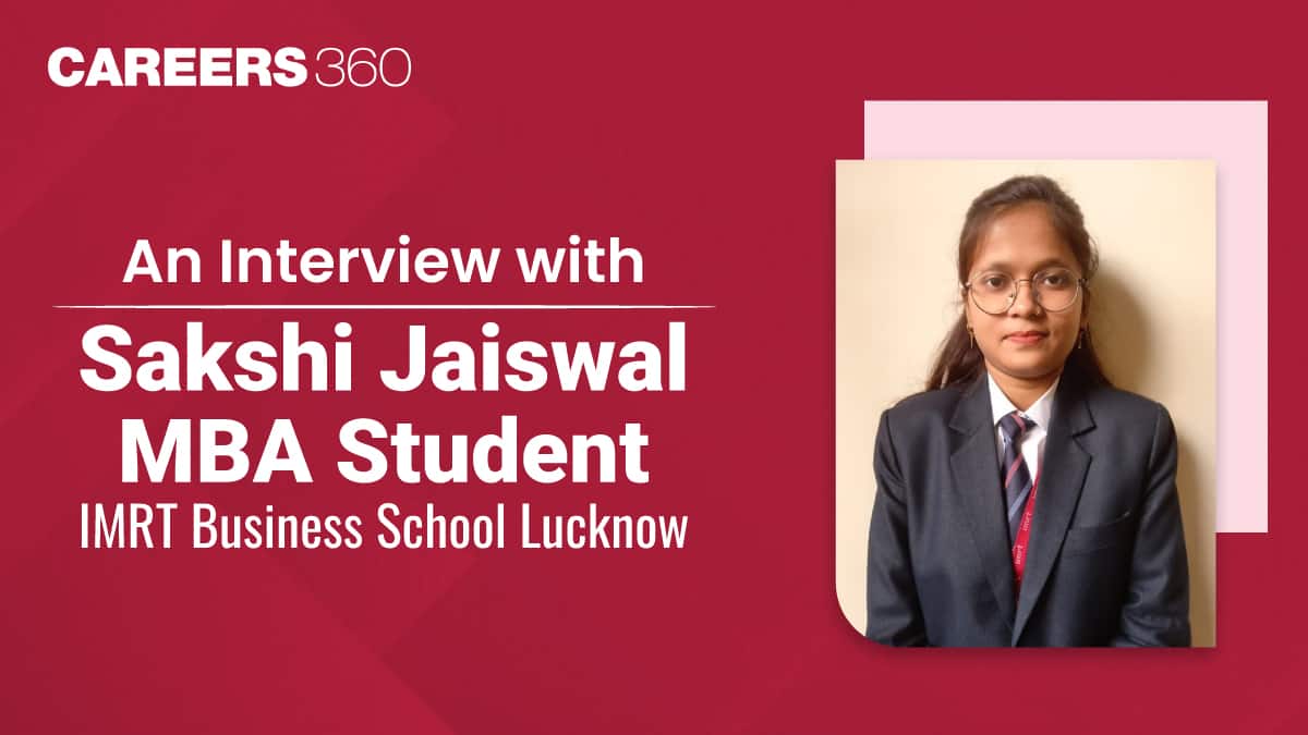 An Interview with Sakshi Jaiswal - MBA Student, IMRT Business School Lucknow