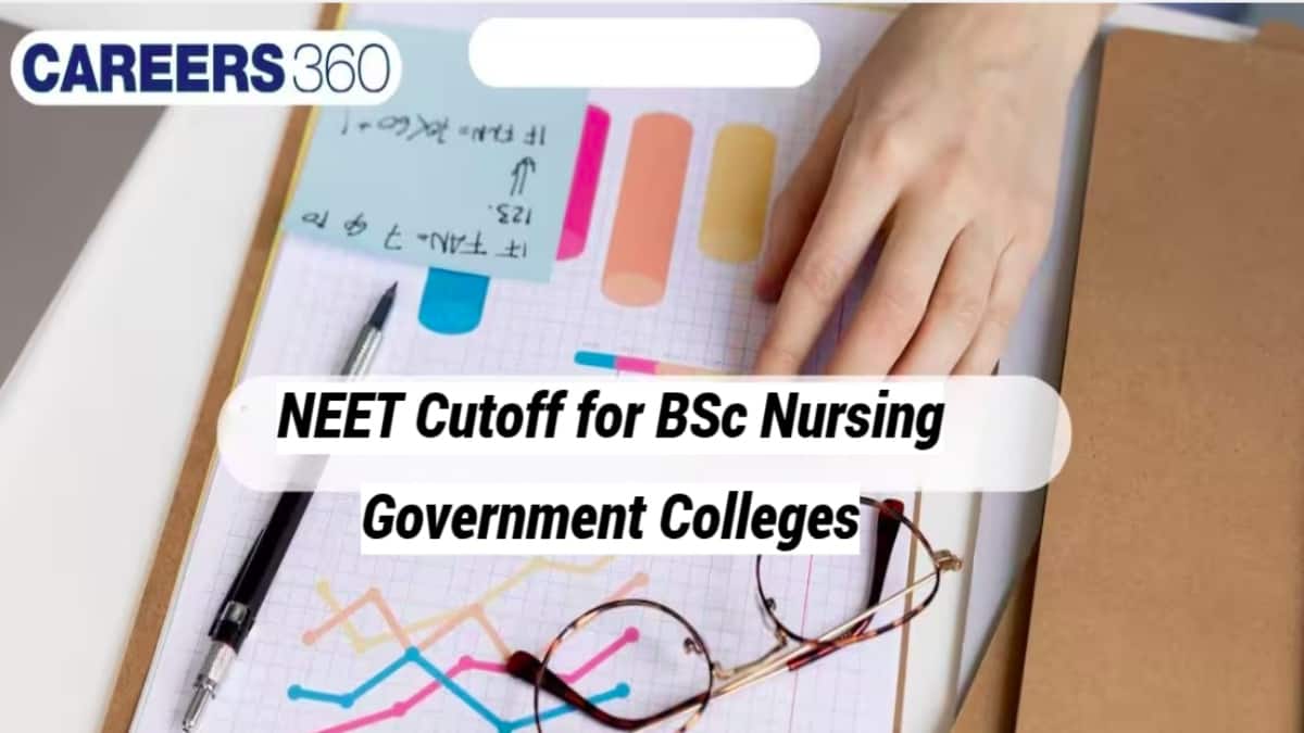 NEET 2026 Cut Off For BSc Nursing Government Colleges: Previous Year Cutoff Marks - Careers360