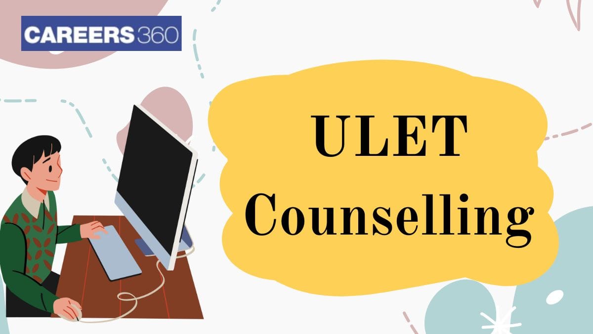 ULET Counselling 2025: Date, Documents, Process
