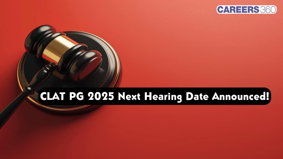 CLAT PG 2025 Next Hearing Date Announced!