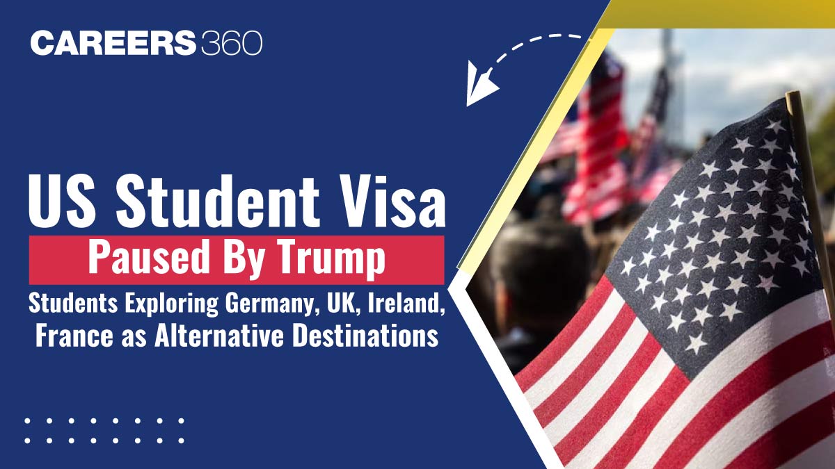 US Student Visa Paused By Trump; Students Exploring Germany, UK, Ireland, France as Alternative Destinations