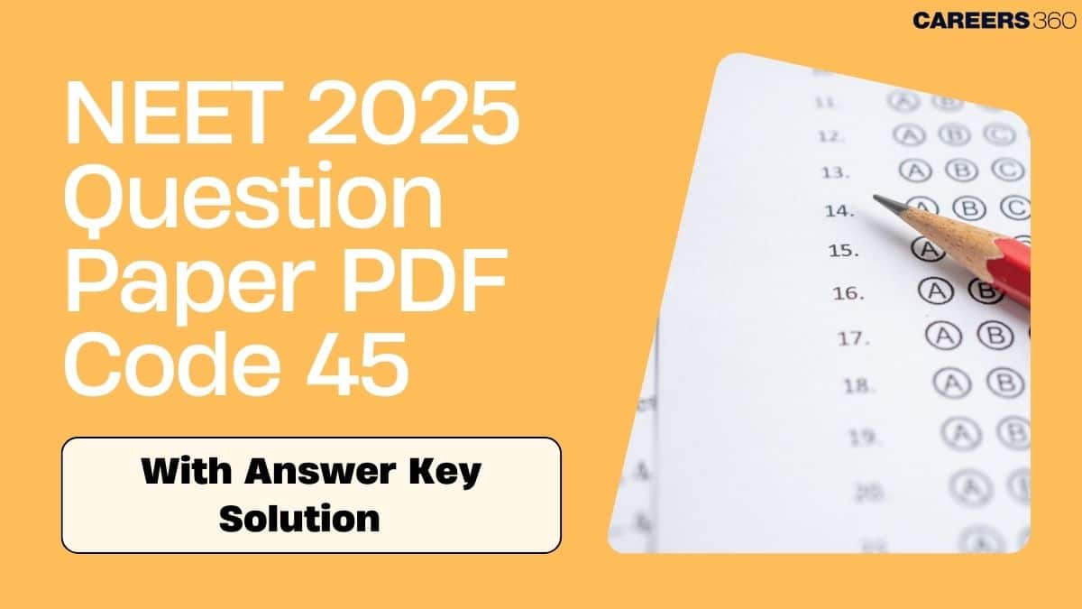 NEET 2025 Question Paper Code 45 With Solutions PDF & Answer Key ...