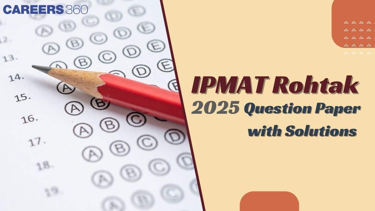 IPMAT Rohtak 2025 Question Paper Available With Solutions PDF: Check Memory-Based Questions & Answers