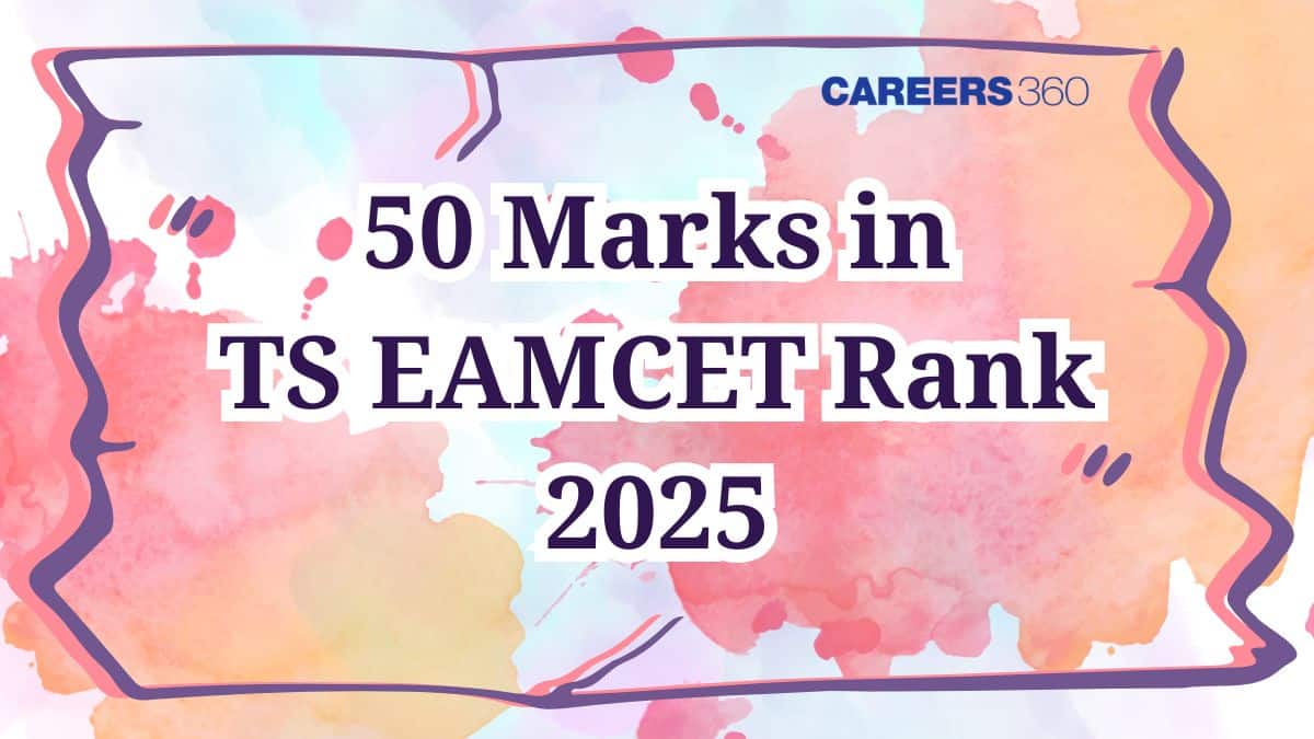 50 Marks in TS EAMCET Rank 2025: Check Admission Chances & College Options