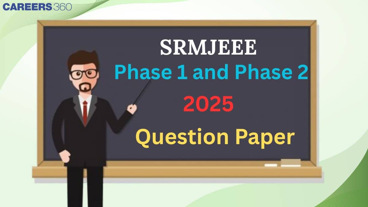 SRMJEEE 2025 Phase 2 Question Papers with Solutions - Download PDF