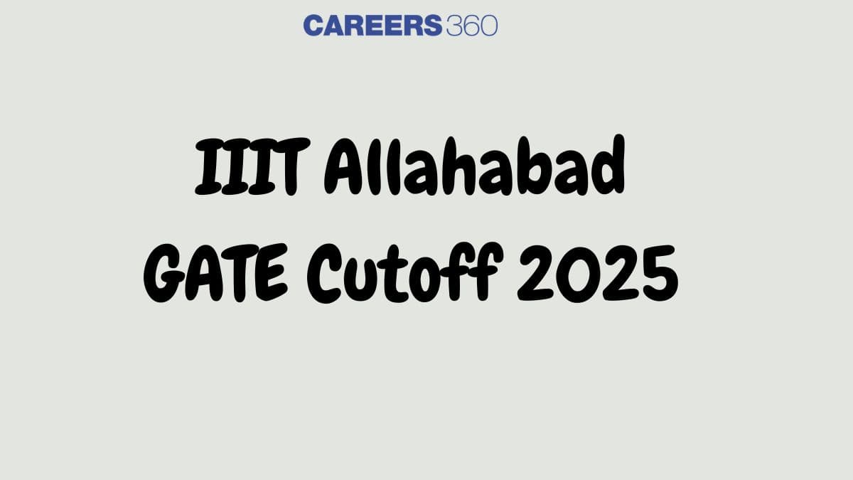 IIIT Allahabad GATE Cutoff 2025 (Out) - Check Previous Year Cutoff here