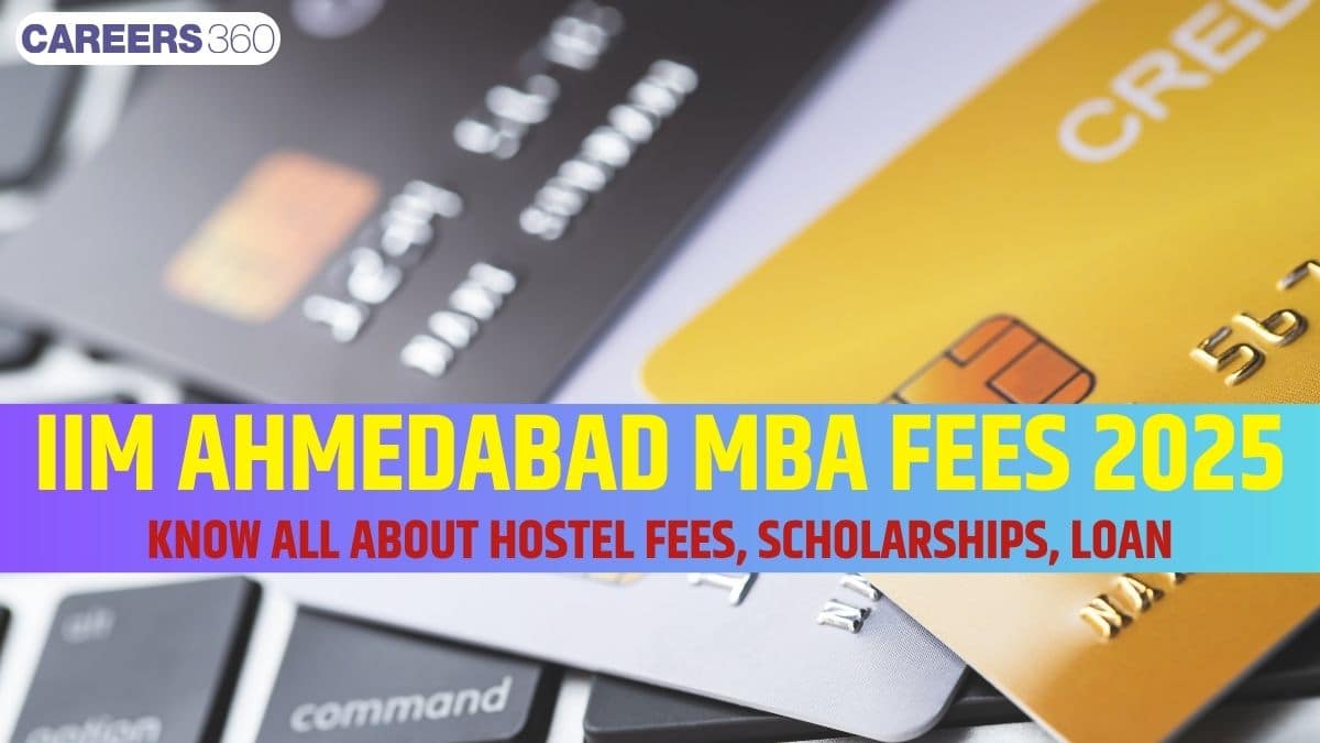 IIM Ahmedabad MBA Fees 2025: Total Cost, Tuition Fee, Hostel, Scholarships & Loan Options