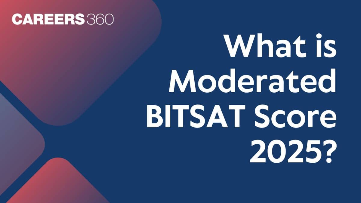 What is Moderated BITSAT Score 2025? – Meaning, Process & Impact on Admission