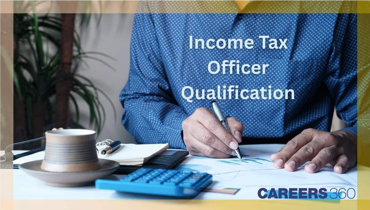 Income Tax Officer Qualification: Exams, Skills, Career Growth
