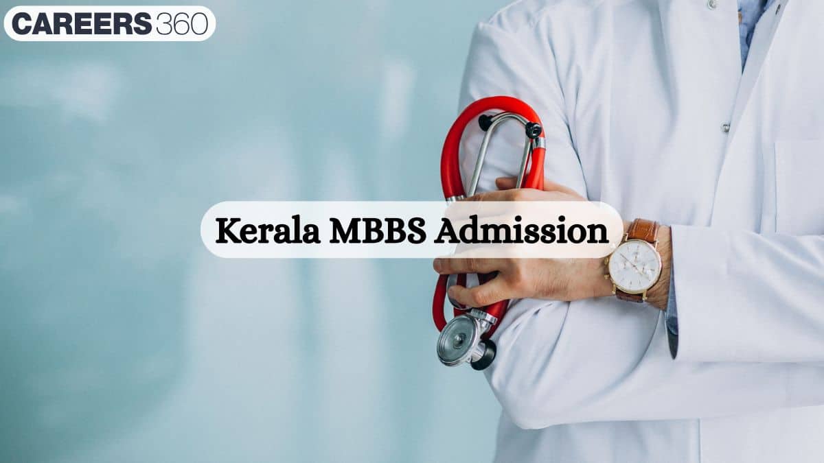 Kerala NEET Admission 2026: Counselling Dates, Round 1 Choice Filling Extended, Seat Allotment Result - Careers360