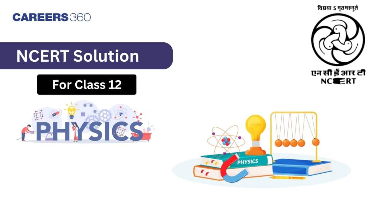 NCERT Solutions For Class 12 Physics - Download Chapter Wise Solution PDF