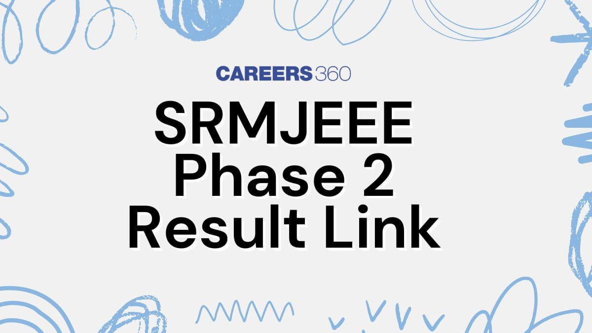 SRMJEEE 2025 Phase 2 Result Link at srmist.edu.in Today: Check Latest Updates